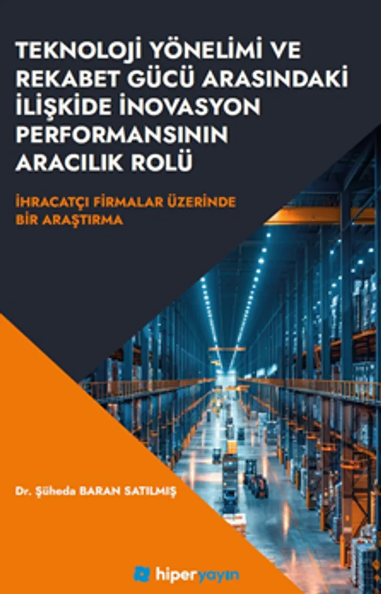 Teknoloji Yönelimi ve Rekabet Gücü Arasındaki İlişkide İnovasyon Performansının Aracılık Rolü İhracatçı Firmalar Üzerinde Bir Araştırma