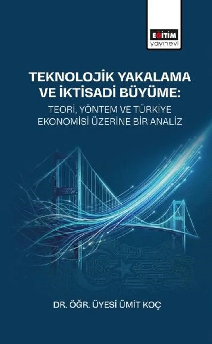 Teknolojik Yakalama ve İktisadi Büyüme: Teori, Yöntem ve Türkiye Ekonomisi Üzerine Bir Analiz