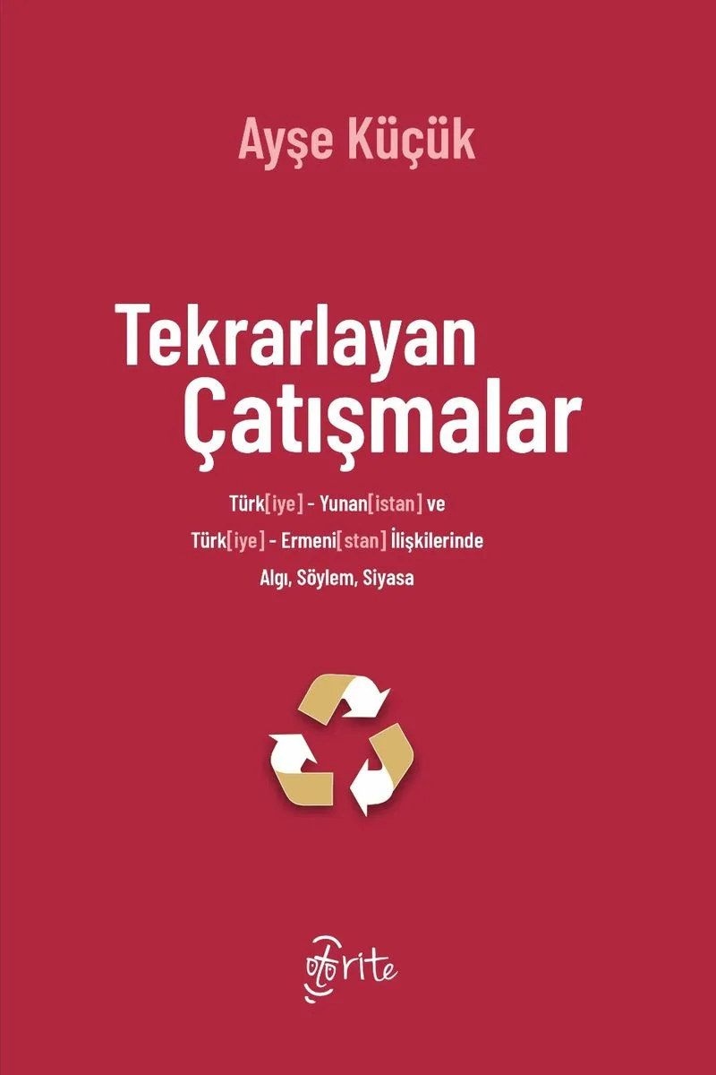 Tekrarlayan Çatışmalar Türk[iye]-Yunan[istan] ve Türk[iye]-Ermeni[stan] İlişkilerinde Algı, Söylem, Siyasa