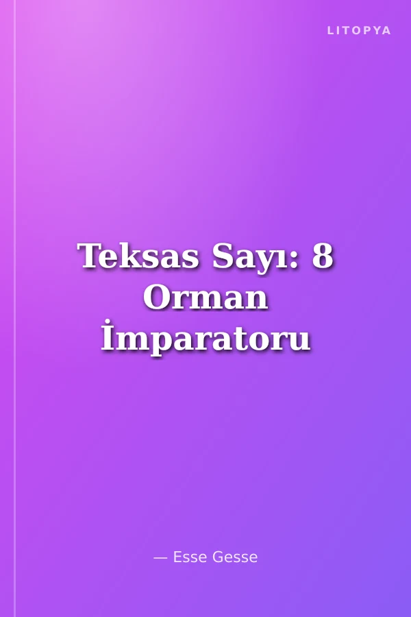 Teksas Sayı: 8 Orman İmparatoru