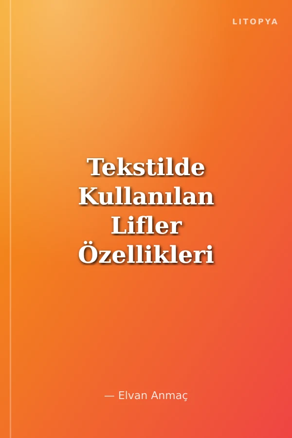 Tekstilde Kullanılan Lifler Özellikleri ve Kullanım Alanları