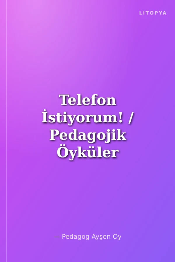 Telefon İstiyorum! / Pedagojik Öyküler Dizisi 27