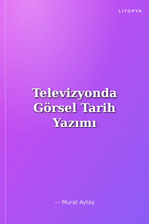 Televizyonda Görsel Tarih Yazımı
