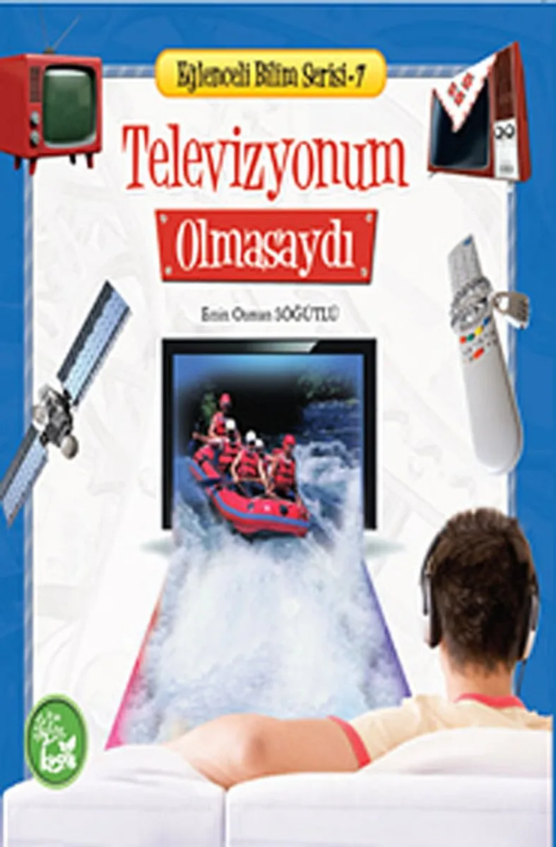 Televizyonum Olmasaydı / Eğlenceli Bilim Serisi -7