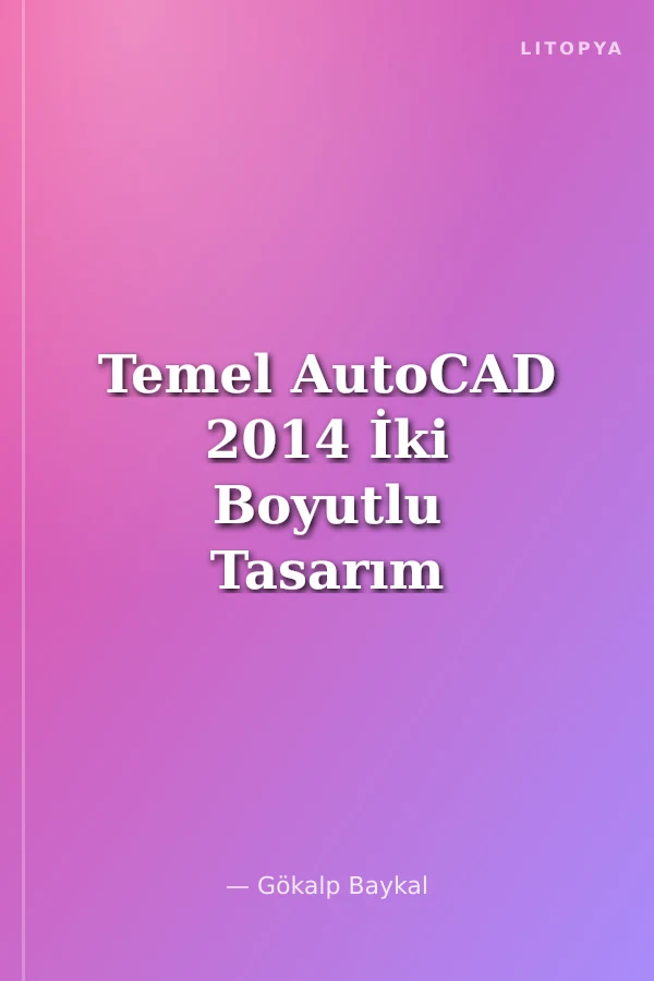 Temel AutoCAD 2014 İki Boyutlu Tasarım Giriş ve Orta Düzey
