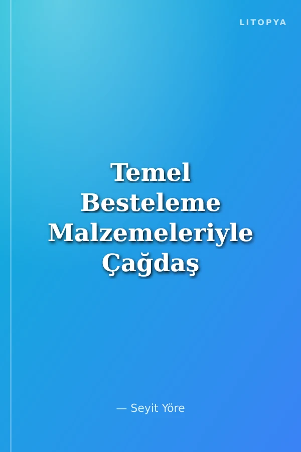 Temel Besteleme Malzemeleriyle Çağdaş Müzik