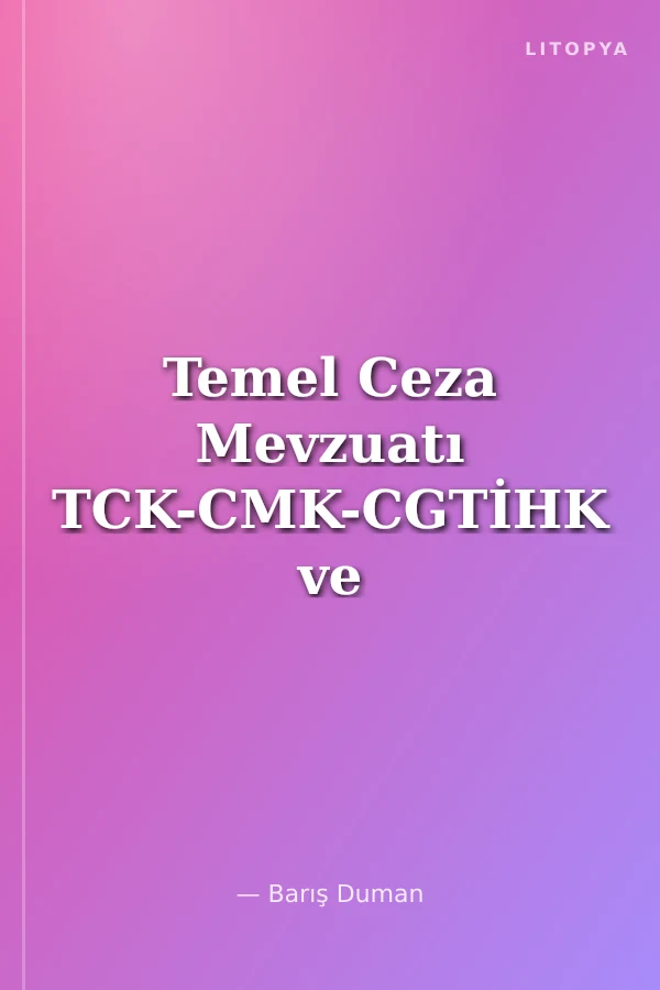 Temel Ceza Mevzuatı TCK-CMK-CGTİHK ve İlgili Kanunlar-Yönetmelikler