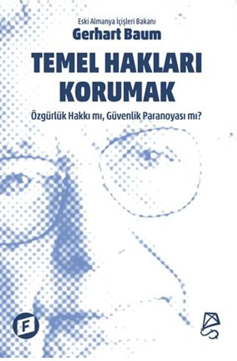 Temel Hakları Korumak / Özgürlük Hakkı mı, Güvenlik Paranoyası mı?