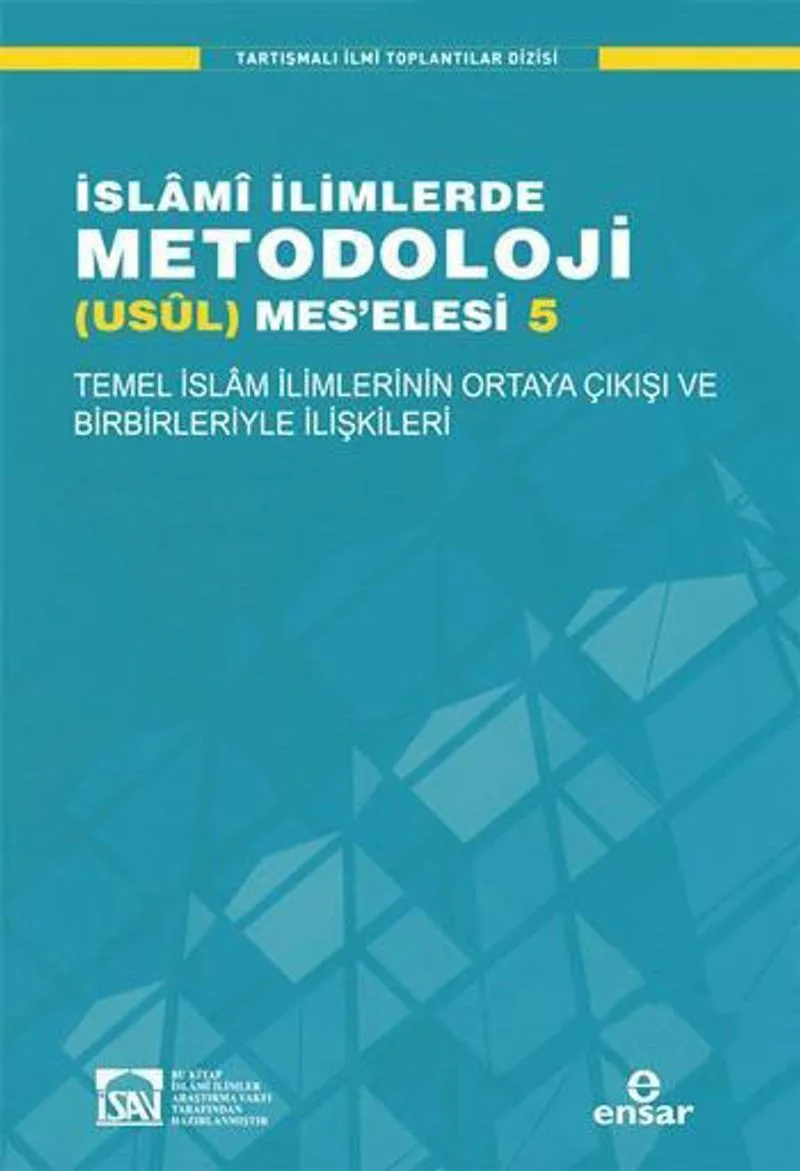 Temel İslam İlimlerinin Ortaya Çıkışı ve Birbirleriyle İlişkileri / İslami İlimlerde Metodoloji (Usül) Meselesi 5