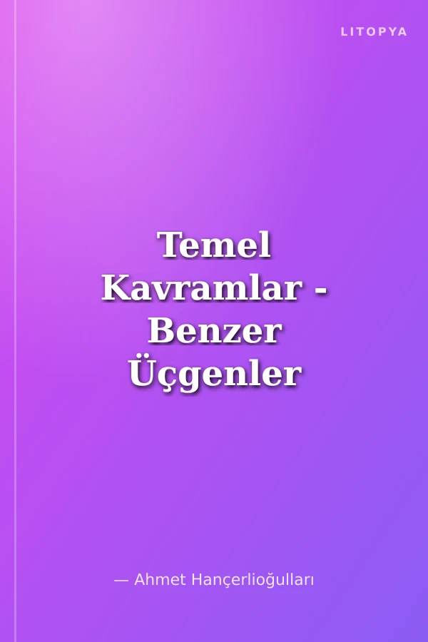 Temel Kavramlar - Benzer Üçgenler / Dünyamız -15