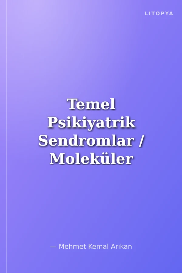 Temel Psikiyatrik Sendromlar / Moleküler Biyoloji, Farmakoloji ve Elektrofizyolojiden Öğrendiklerimi