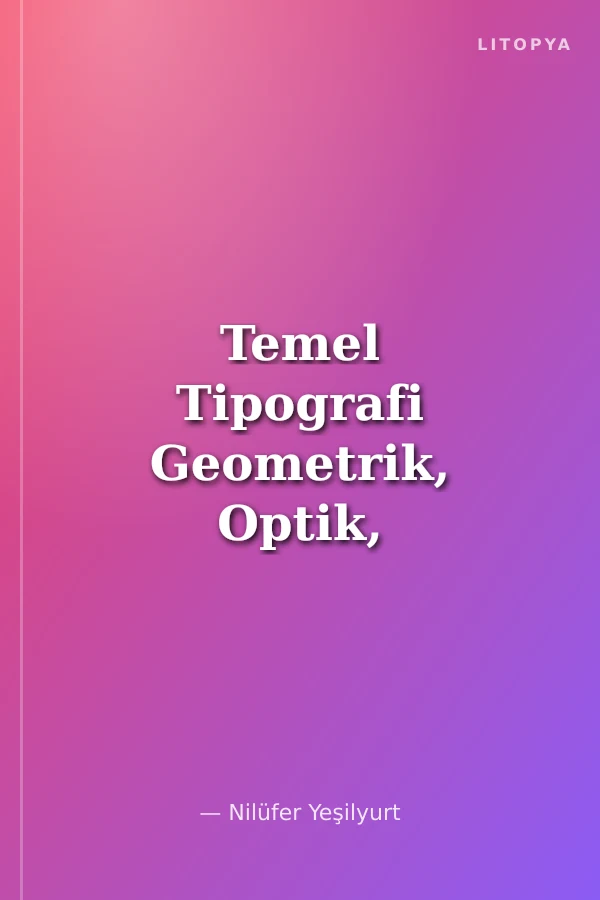 Temel Tipografi Geometrik, Optik, Organik Formlar