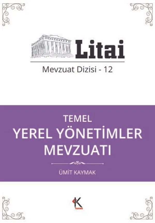 Temel Yerel Yönetimler Mevzuatı / Litai Mevzuat Dizisi 12