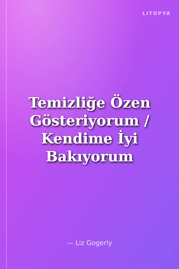 Temizliğe Özen Gösteriyorum / Kendime İyi Bakıyorum