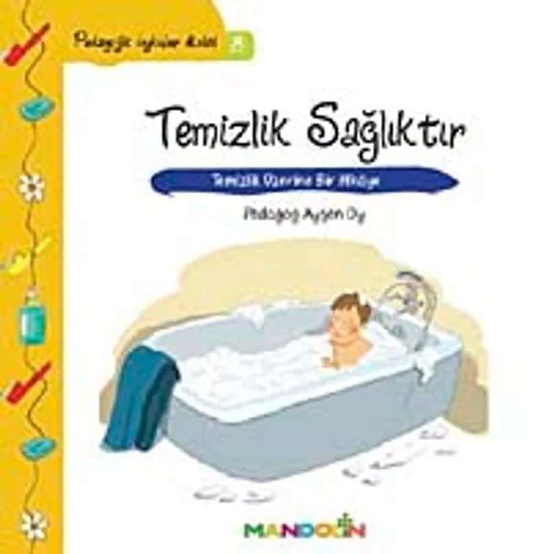Temizlik, Sağlıktır Temizlik Üzerine Bir Hikaye / Pedagojik Öyküler Dizisi - 8