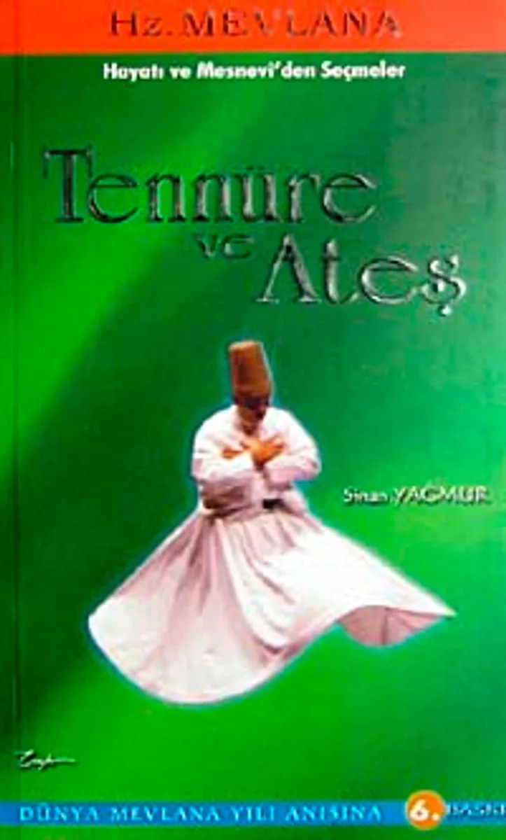 Tennure ve Ateş Hz. Mevlana-Hayatı ve Mesnevi'den Seçmeler
