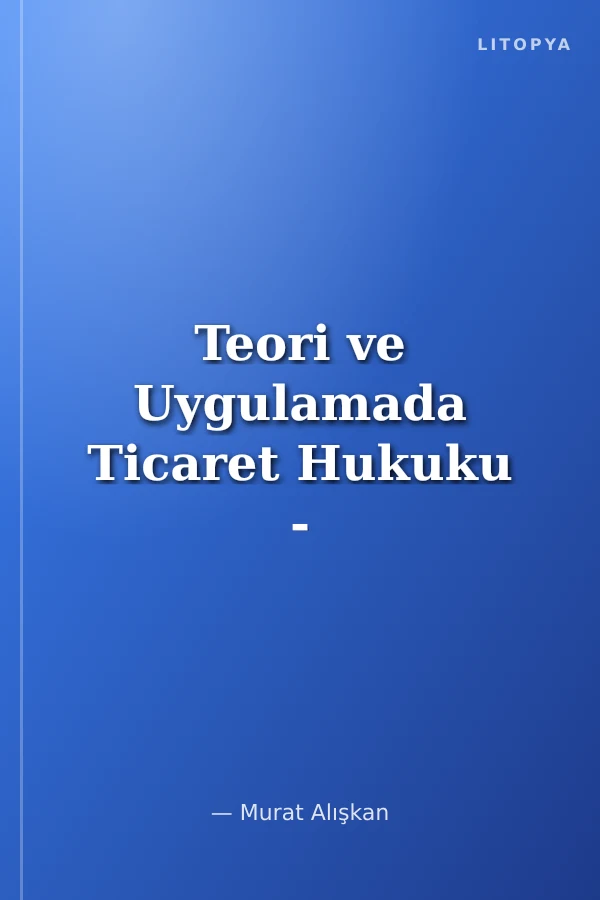 Teori ve Uygulamada Ticaret Hukuku - Makaleler