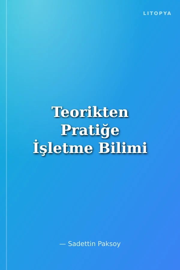 Teorikten Pratiğe İşletme Bilimi