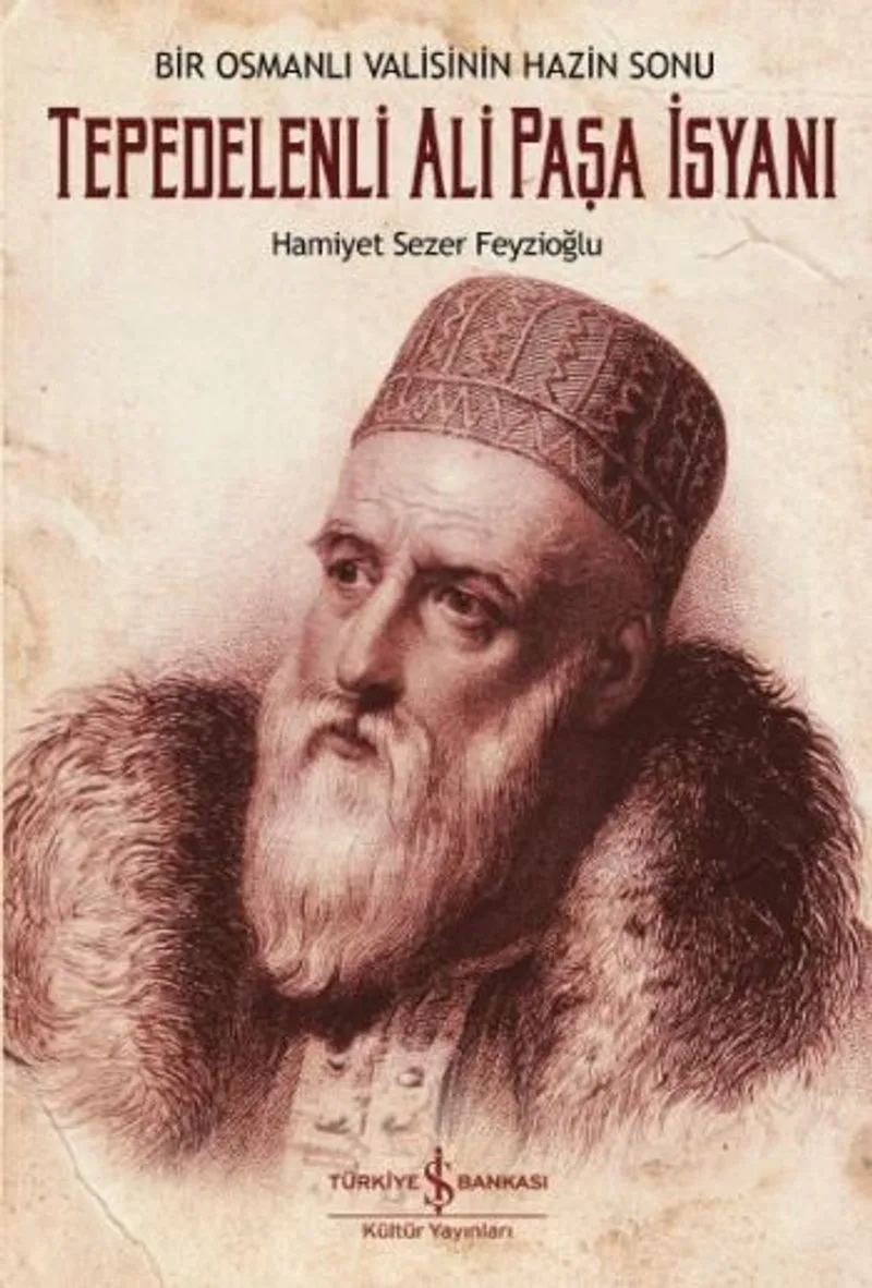 Tepedelenli Ali Paşa İsyanı Bir Osmanlı Valisinin Hazin Sonu