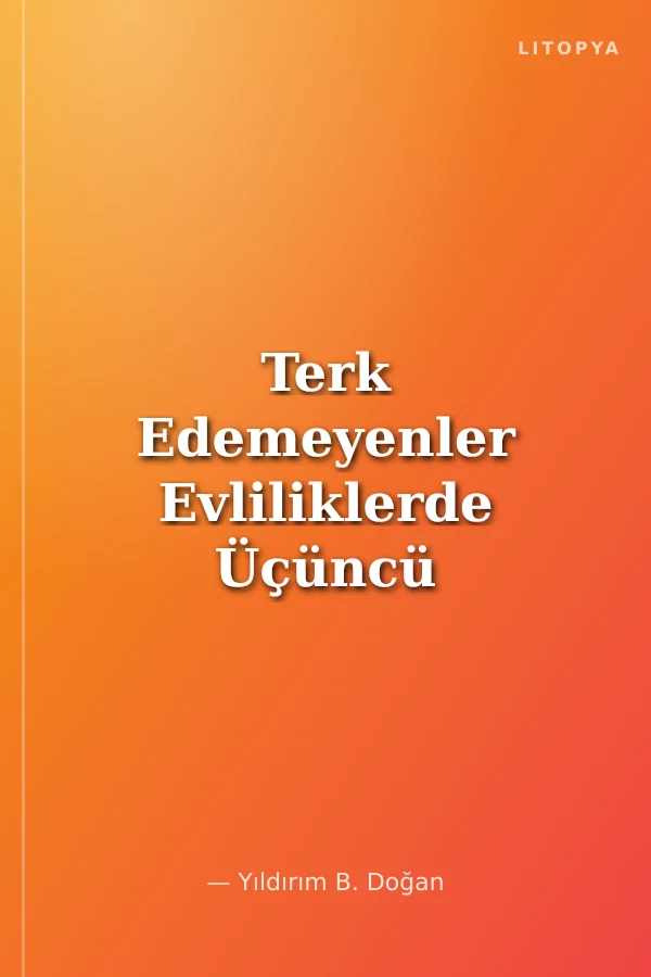 Terk Edemeyenler Evliliklerde Üçüncü Kişiler