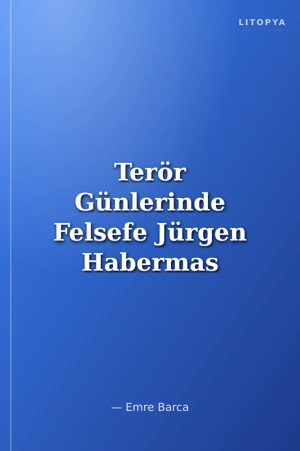 Terör Günlerinde Felsefe Jürgen Habermas ve Jacques Derrida ile Diyaloglar