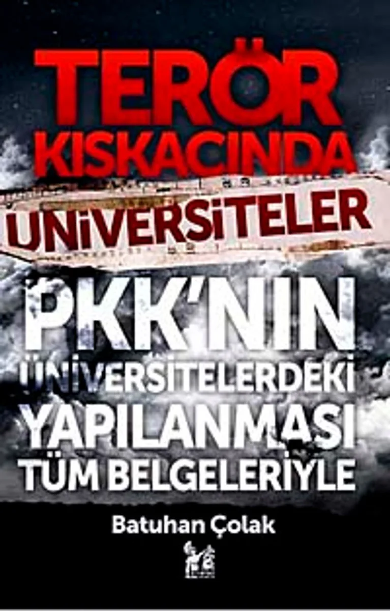 Terör Kıskacında Üniversiteler PKK'nın Üniversitelerdeki Yapılanması Tüm Belgeleriyle