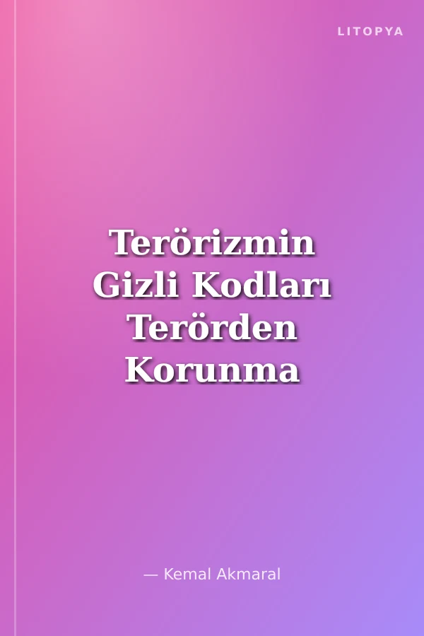 Terörizmin Gizli Kodları Terörden Korunma ve Kurtulma Yolları