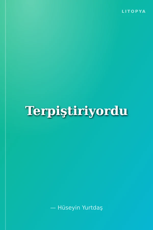 Terpiştiriyordu