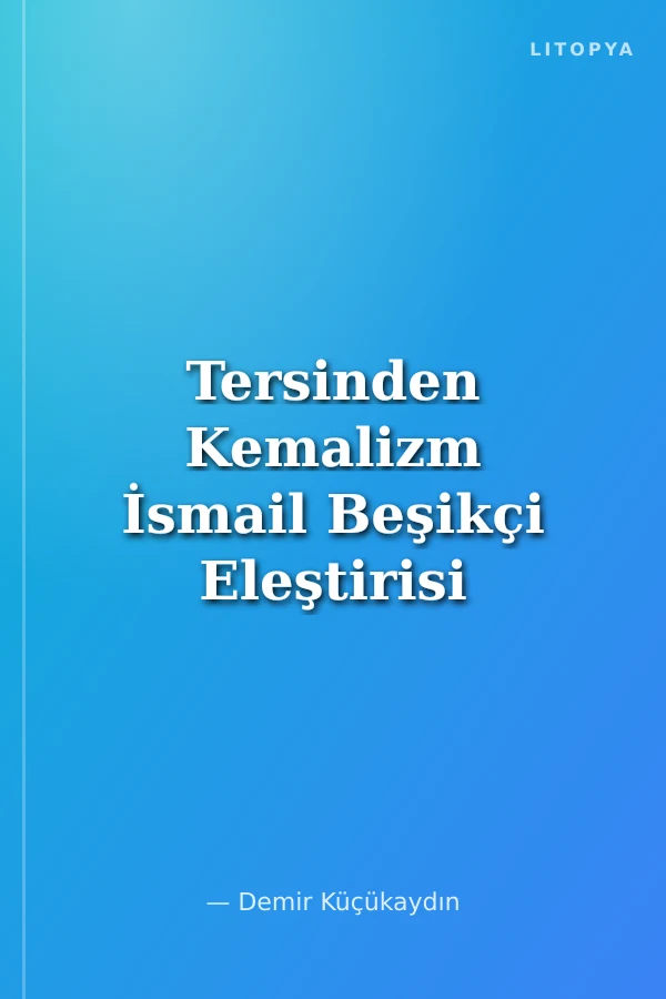 Tersinden Kemalizm İsmail Beşikçi Eleştirisi Alevilik, Din, Ulus, Bilim ve Politika Üzerine