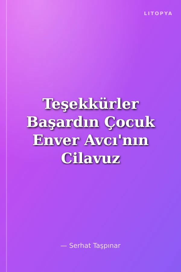 Teşekkürler Başardın Çocuk Enver Avcı'nın Cilavuz Köy Enstitüsü Anıları