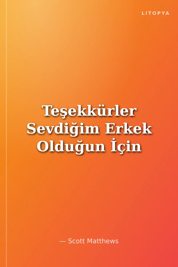 Teşekkürler Sevdiğim Erkek Olduğun İçin