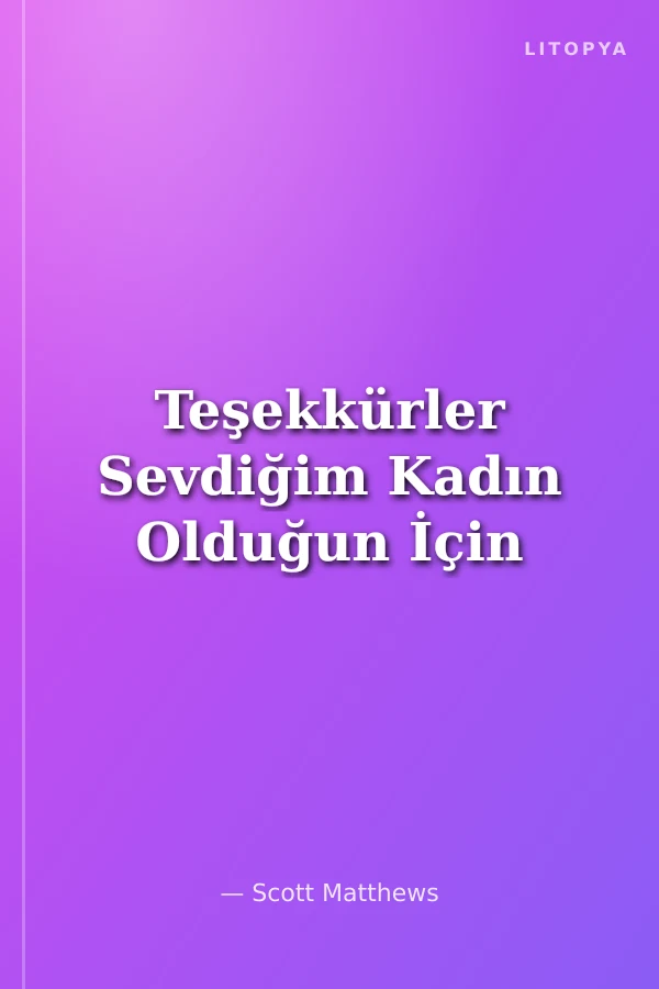 Teşekkürler Sevdiğim Kadın Olduğun İçin