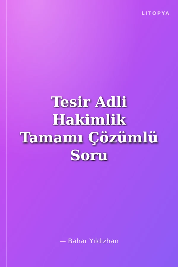 Tesir Adli Hakimlik Tamamı Çözümlü Soru Bankası