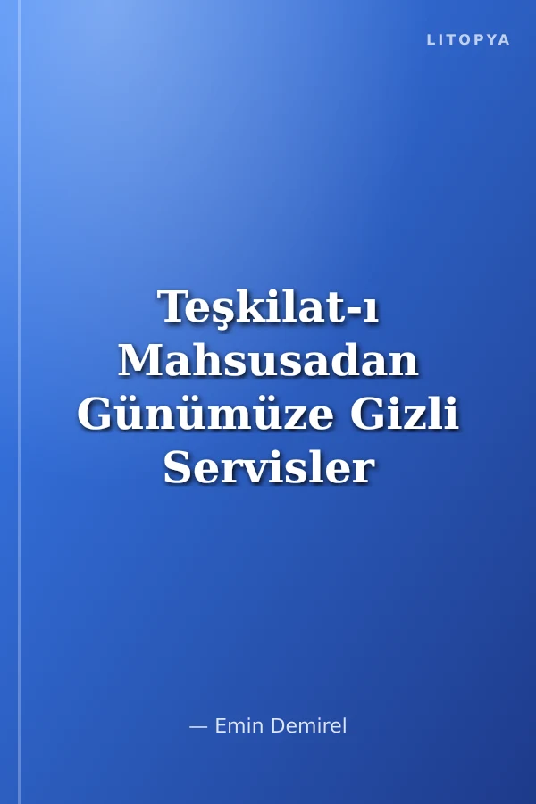 Teşkilat-ı Mahsusadan Günümüze Gizli Servisler