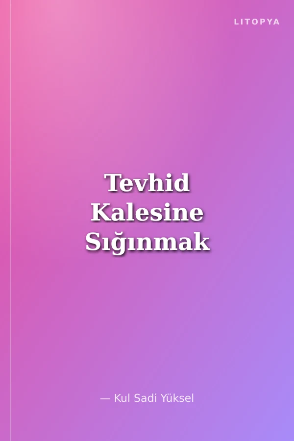 Tevhid Kalesine Sığınmak