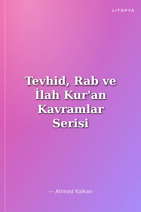 Tevhid, Rab ve İlah Kur'an Kavramlar Serisi İtikadi Kavramlar 4