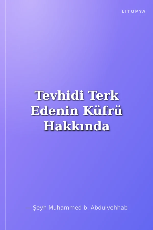Tevhidi Terk Edenin Küfrü Hakkında