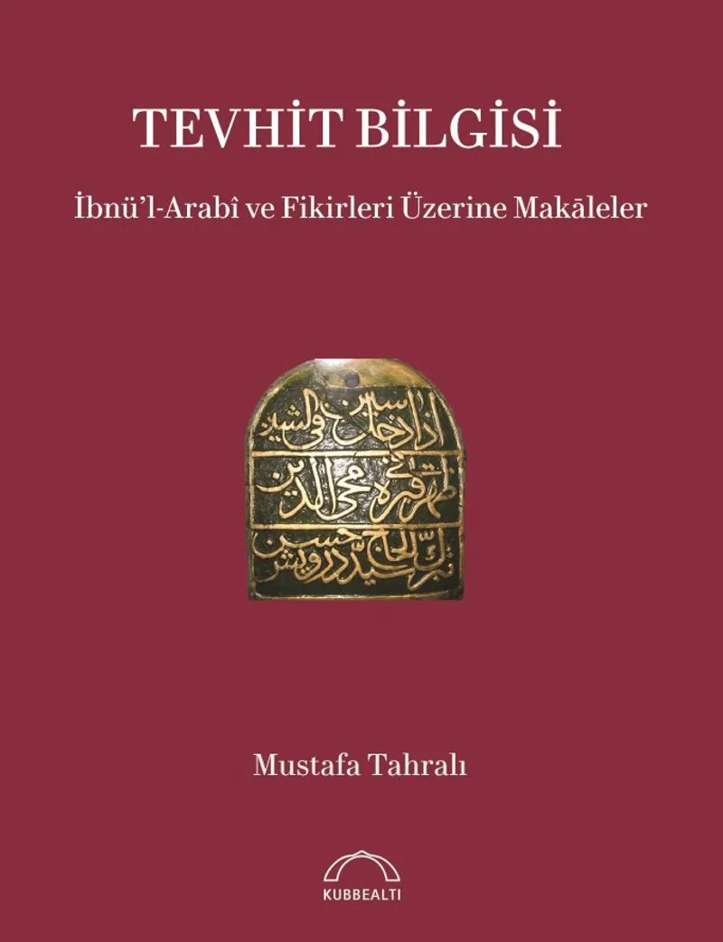 Tevhit Bilgisi İbnü'l-Arab&icirc; ve Fikirleri Üzerine Makāleler