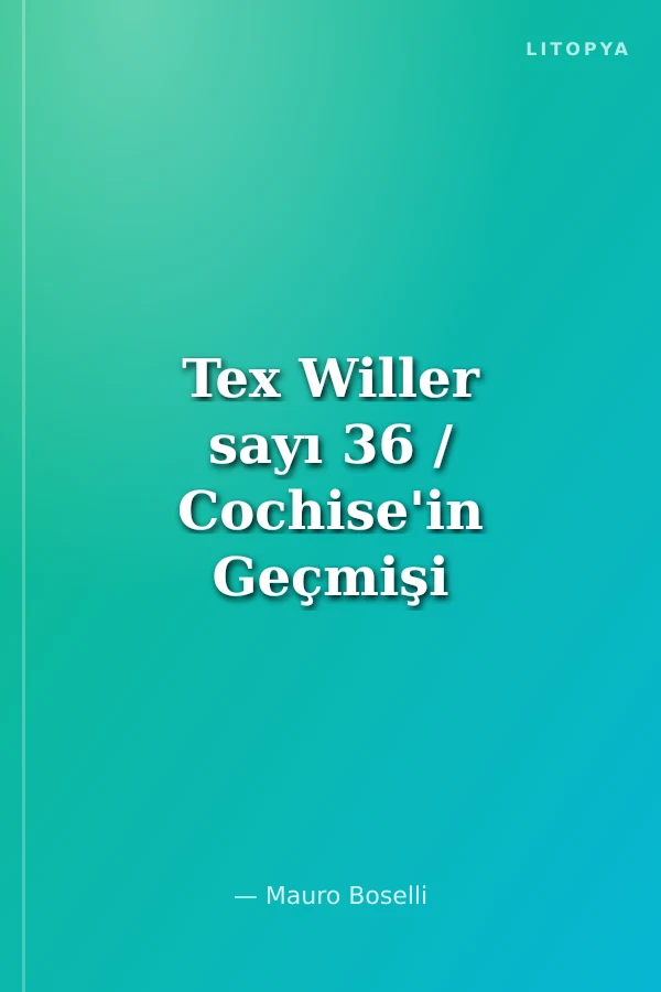 Tex Willer sayı 36 / Cochise'in Geçmişi