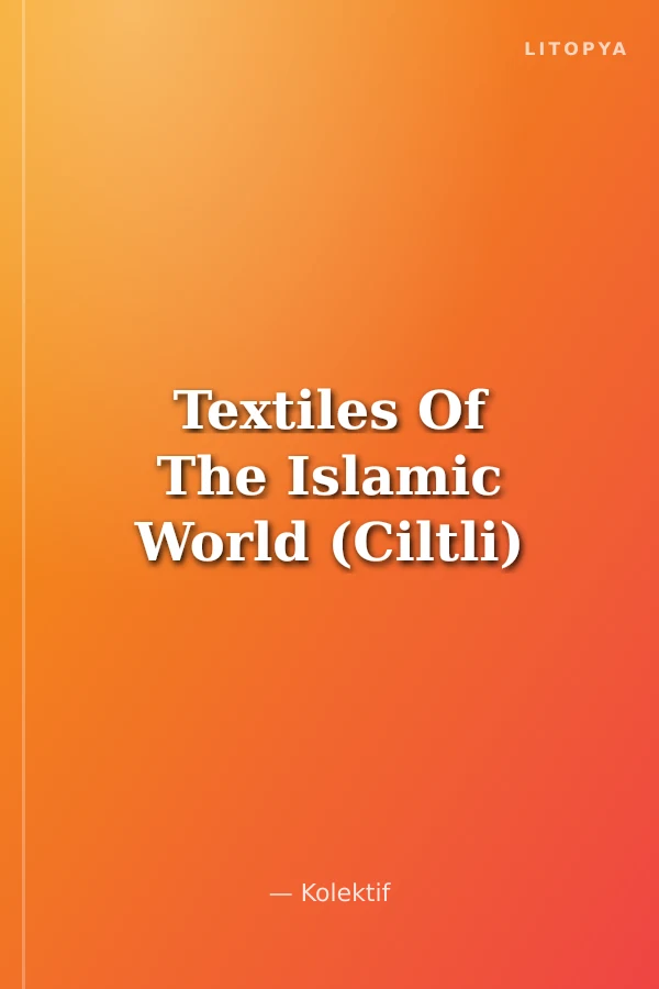 Textiles Of The Islamic World (Ciltli)