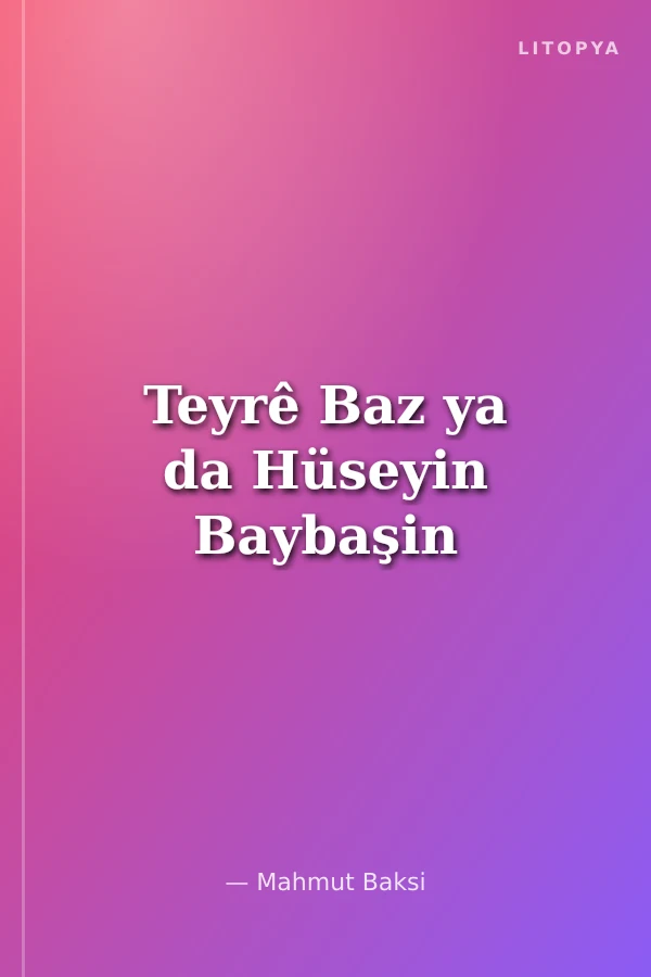 Teyrê Baz ya da Hüseyin Baybaşin