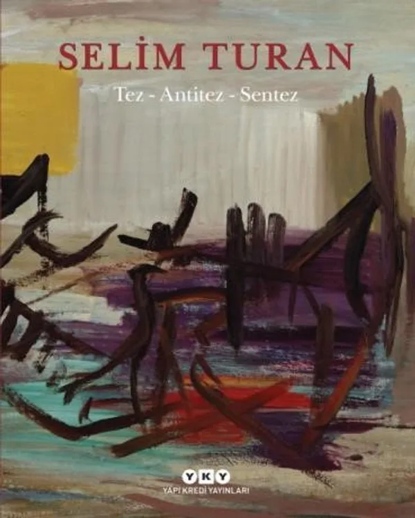 Tez - Antitez - Sentez Selim Turan'ın Sanat Serüveni