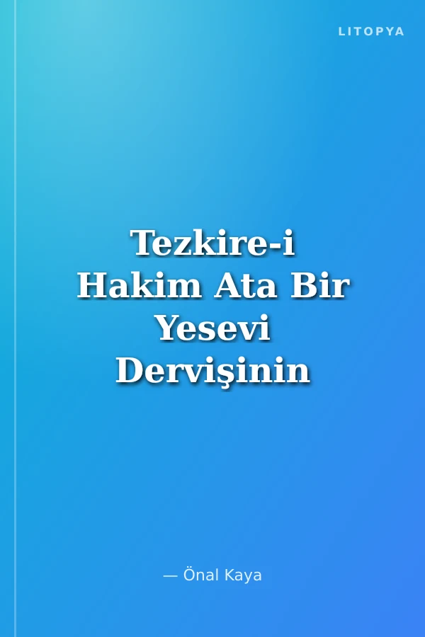Tezkire-i Hakim Ata Bir Yesevi Dervişinin Menkabevi Hayatı