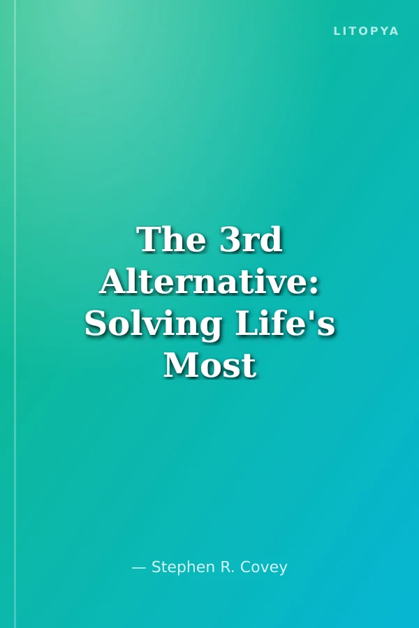 The 3rd Alternative: Solving Life's Most Difficult Problems
