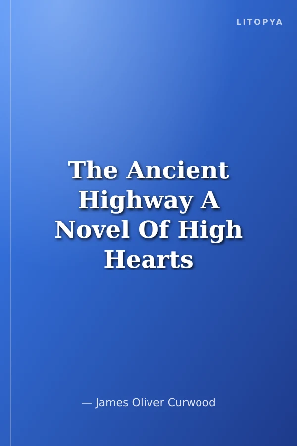 The Ancient Highway A Novel Of High Hearts And Open Woods