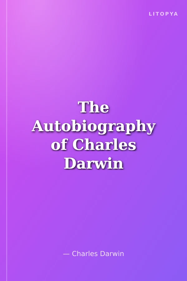 The Autobiography of Charles Darwin (1809-1882