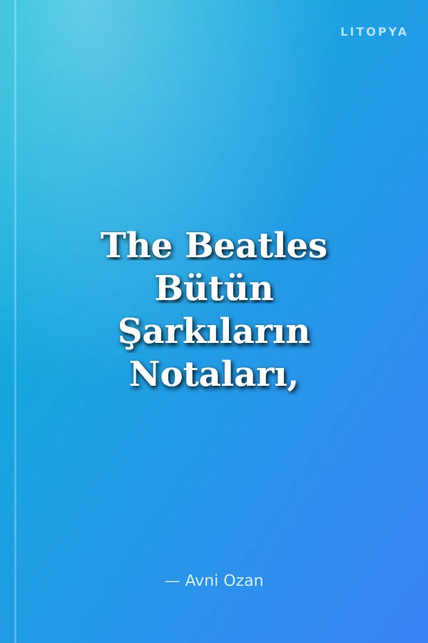 The Beatles Bütün Şarkıların Notaları, Gitar Akorları, İngilizce-Türkçe Sözleri
