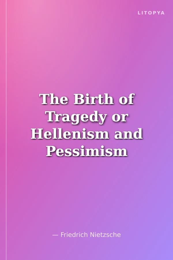 The Birth of Tragedy or Hellenism and Pessimism