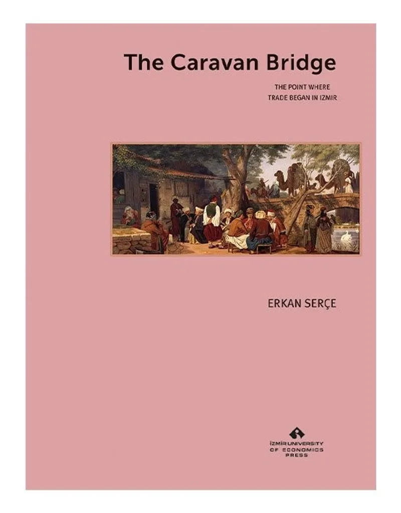 The Caravan Bridge The Point Where Trade Began in Izmir
