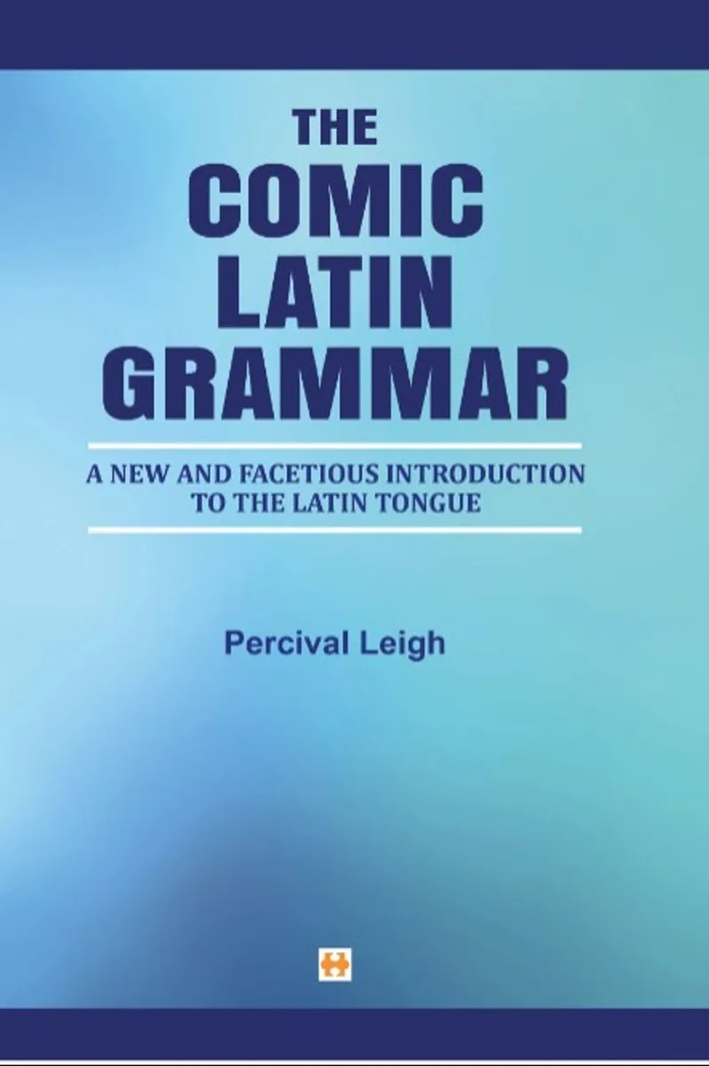 The Comic Latin Grammar New And Facetious Introduction To The Latin Tongue